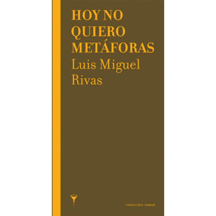 Hoy no quiero metáforas - Luis Miguel Rivas